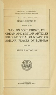 Cover of: Regulations 53 relating to the tax on soft drinks, ice cream and similar articles sold at soda fountains or similar places of business under the Revenue Act of 1918. by United States. Internal Revenue Service.