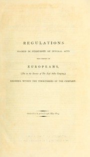 Cover of: Regulations framed in pursuance of several acts with respect to Europeans, (not in the service of the East India Company,) residing within the territories of the Company ...