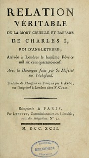 Relation véritable de la mort cruelle et barbare de Charles I, roi d'Angleterre, arrivée à Londres le huitième février mil six cent quarante-neuf