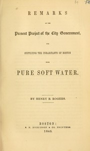 Cover of: Remarks on the present project of the city government for supplying the inhabitants of Boston with pure soft water.