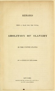 Cover of: Remarks upon a plan for the total abolition of slavery in the United States