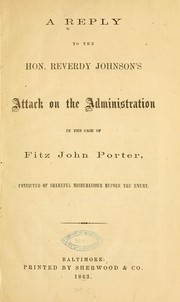 Cover of: A reply to the Hon. Reverdy Johnson's attack on the administration in the case of Fitz John Porter, convicted of shameful misbehaviour before the enemy.