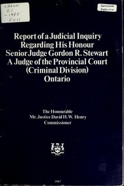 Cover of: Report of a judicial inquiry regarding His Honour Senior Judge Gordon R. Stewart, a judge of the Provincial Court (Criminal Division) Ontario