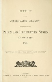 Report of the commissioners appointed to enquire into the prison and reformatory system of Ontario, 1891 by Ontario Prison Reform Commission