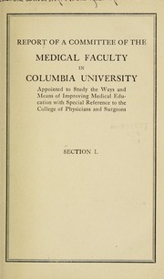 Cover of: Report of a committee of the medical faculty in Columbia University appointed to study the ways and means of improving medical education