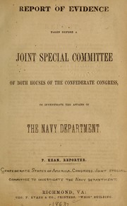 Cover of: Report of evidence taken before a joint special committee of both houses of the Confederate Congress, to investigate the affairs of the Navy department.