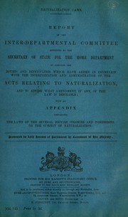 Cover of: Report of the Inter-Departmental Committee appointed ... to consider the doubts and difficulties which have arisen in connexion with the interpretation and administration of the acts relating to naturalization ... | Great Britain. Naturalization Laws Committee
