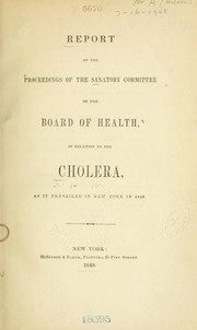 Cover of: Report of the proceedings of the Sanatory Committee of the Board of Health, in relation to the cholera: as it prevailed in New York in 1849.