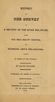 Cover of: Report of the survey of a section of the river Delaware, from one mile below Chester, to Richmond above Philadelphia