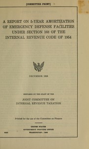 Cover of: A report on 5-year amortization of emergency defense facilities under section 168 of the Internal Revenue code of 1954.