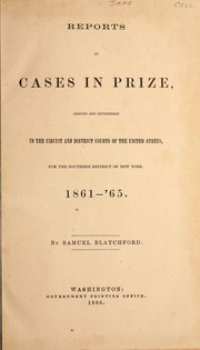 Cover of: Reports of cases in prize: argued and determined, in the Circuit and District Courts of the United States, for the Southern District of New York, 1861-'65