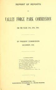 Reports of the Valley Forge park commissions for the years 1902, 1904 and 1906 [and 1908] by Pennsylvania. Valley Forge park commission