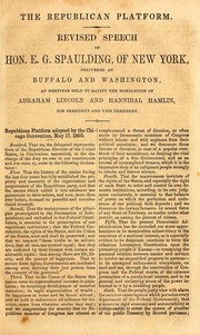 Cover of: The Republican platform: revised speech of Hon. E.G. Spaulding, of New York, delivered at Buffalo and Washington, at meetings held to ratify the nomination of Abraham Lincoln and Hannibal Hamlin, for President and Vice President