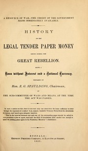 Cover of: A resource of war--The credit of the government made immediately available: history of the legal tender paper money issued during the Great Rebellion ; being a loan without interest and a national currency