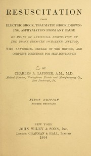 Cover of: Resuscitation from electric shock, traumatic shock, drowning, asphyxiation from any cause by means of artificial respiration by the prone pressure (Schaefer) method: with anatomical details of the method, and complete directions for self-instruction