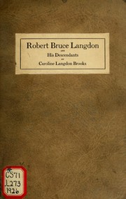 Robert Bruce Langdon and his descendants by Brooks, Caroline Bell (Langdon) Mrs.