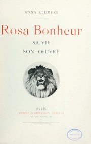 Rosa Bonheur, sa vie, son œuvre by Anna Elizabeth Klumpke