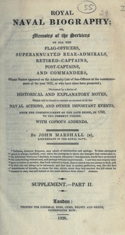 Cover of: Royal naval biography: or Memoirs of the services of all the flag-officers, superannuated rear-admirals, retired-captains, post-captains, and commanders, whose names appeared on the Admiralty list of sea officers at the commencement of the year 1823, or who have since been promoted; illustrated by a series of historical and explanatory notes.  With copious addenda
