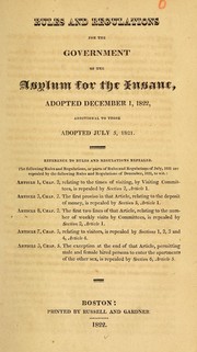 Cover of: Rules and regulations for the government of the Asylum for the Insane, adopted December 1, 1822, additional to those adopted July 5, 1821. ... | Asylum for the Insane at Charlestown