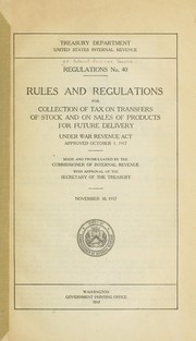 Cover of: Rules and regulations for collection of tax on transfers of stock and on sales of products for future delivery, under War Revenue Act approved October 3, 1917. by United States. Internal Revenue Service.