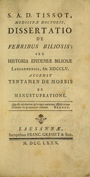 Cover of: S.A.D. Tissot ... Dissertatio de febribus biliosis, seu, Historia epidemiae biliosae lausannensis, an. MDCCLV by S. A. D. Tissot