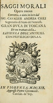 Cover of: Saggi morali: Opera nuoua corretta, e data in luce dal sig. cavalier Andrea Cioli ...  Et vn Trattato della sapienza degl'antichi ...
