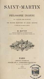 Cover of: Saint-Martin, le philosophe inconnu: sa vie et ses écrits : son maître Martinez et leurs groupes d'après des documents indédits