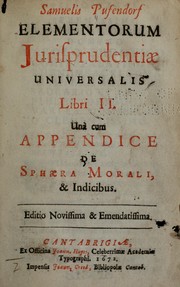 Cover of: Samuelis Pufendorf Elementorum jurisprudentiae universalis libri II. Unà cum appendice De sphaera morali, & indicibus. by Samuel Freiherr von Pufendorf