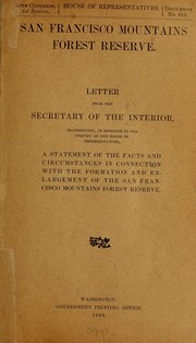 Cover of: San Francisco Mountains forest reserve: Letter from the secretary of the interior, transmitting, in response to the inquiry of the House of representatives, a statement [from the commissioner of the General land office] of the facts and circumstances in connection with the formation and enlargement of San Francisco Mountains forest reserve