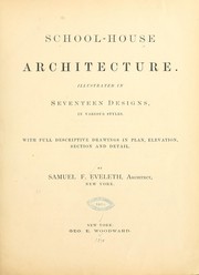 Cover of: School-house architecture: illustrated in seventeen designs in various styles : with full descriptive drawings in plan, elevation, section, and detail