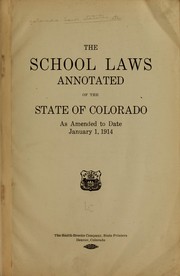 Cover of: The school laws annotated of the state of Colorado as amended to date, January 1, 1914