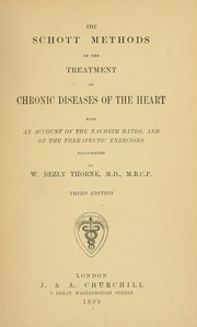 Cover of: The Schott methods of the treatment of chronic diseases of the heart with an account of the Nauheim baths, and of the therapeutic exercises ... by William Bezly Thorne, William Bezly Thorne