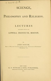 Cover of: Science, philosophy and religion.: Lectures delivered before the Lowell institute, Boston.