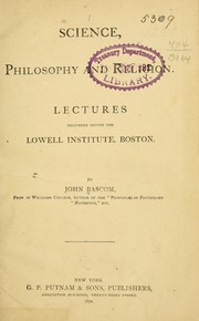 Cover of: Science, philosophy and religion: Lectures delivered before the Lowell institute, Boston