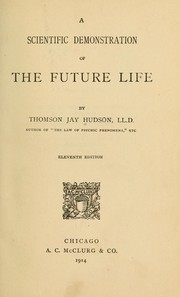 Cover of: A scientific demonstration of the future life by Thomson Jay Hudson