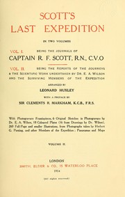 Cover of: Scott's last expedition ...: Vol. I. Being the journals of Captain R.F. Scott, R.N., C.V.O.  Vol. II. Being the reports of the journeys & the scientific work undertaken by Dr. E.A. Wilson and the surviving members of the expedition