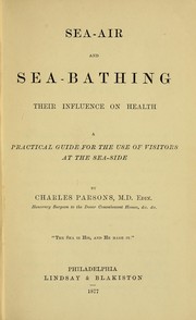 Cover of: Sea-air and sea-bathing: their influence on health : a practical guide for the use of visitors at the sea-side