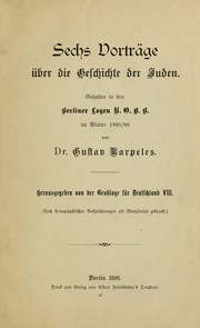 Cover of: Sechs Vorträge über die Geschichte der Juden: Gehalten in den Berliner Logen U.O.B.B. im Winter 1895/96.  Hrsg. von der Grossloge für Deutschland 3.  (Nach stenographischen Aufzeichnungen als Manuscript gedruckt.)