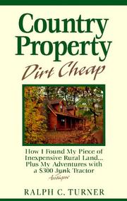 Cover of: Country property dirt cheap: how I found my piece of inexpensive rural land...plus my adventures with a $300 junk/antique tractor