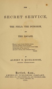 Cover of: The secret service, the field, the dungeon, and the escape