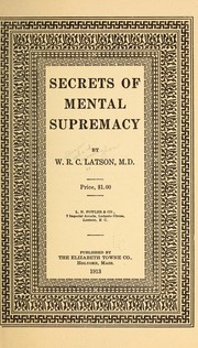 Secrets of mental supremacy by William Richard Cunningham Latson.