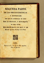 Cover of: Segunda parte de las obras patrióticas y doctrinales con que ha acreditado su zelo por la religion, y monarquía el Ilmo. señor don Benito María de Moxó y de Francoli, dignísimo arzobispo de La Plata