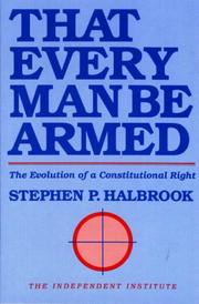 That every man be armed by Stephen P. Halbrook