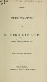Cover of: Select sermons and letters of Dr. Hugh Latimer, Bishop of Worcester and martyr, 1555
