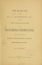 Cover of: Sermon of the Rev. S.J. McPherson, D.D.: to the first graduating class of the Chicago Manual Training School, delivered in the Second Presbyterian Church, Sabbath evening, June 20, 1886.