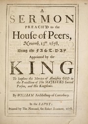 Cover of: A sermon preach'd to the House of Peers: Novemb. 13th 1678. Being the fast=day Appointed by the King, to Implore the mercies of Almighty God in the Protection of His Majesties Sacred Person, and His Kingdoms