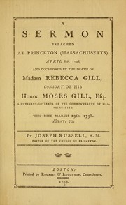 Cover of: A sermon preached at Princeton (Massachusetts) April 8th, 1798, and occasioned by the death of Madame Rebecca Gill: consort of His Honor Moses Gill, Esq., lieutenant-governor of the commonwealth of Massachusetts, who died March 19th. 1798, aetat. 70