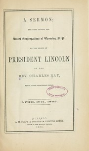 Cover of: A sermon: preached before the united congregations of Wyoming, N.Y. on the death of President Lincoln by Ray, Charles