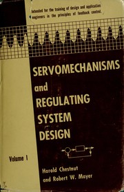 Servomechanisms and regulating system design by Harold Chestnut