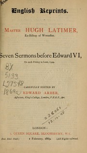 Cover of: Seven sermons before Edward VI, on each Friday in Lent, 1549: Edited by Edward Arber